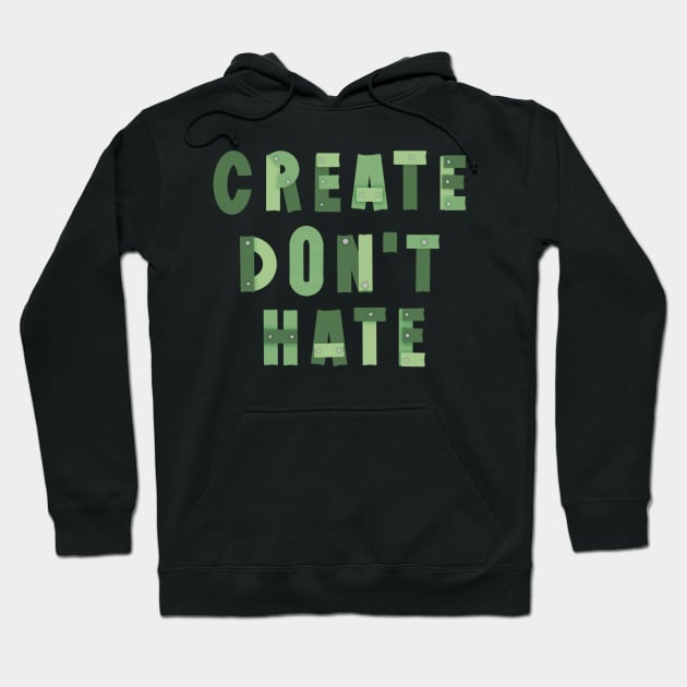 Create don’t hate artist quote nails and wood planks green Hoodie by Shus-arts